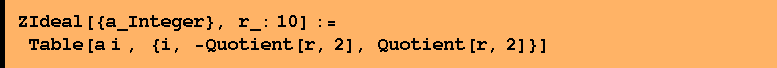 ZIdeal[{a_Integer}, r_: 10] := Table[a i , {i, -Quotient[r, 2], Quotient[r, 2]}]